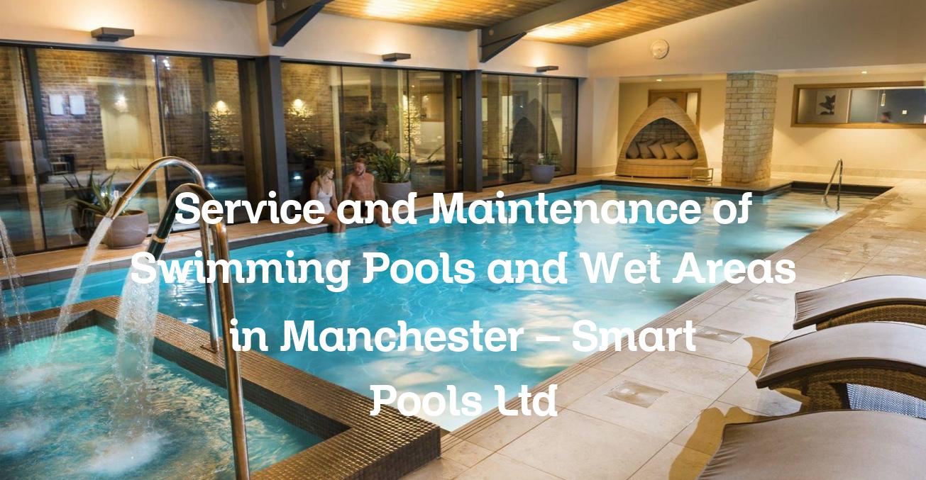 Service and Maintenance of Swimming Pools and Wet Areas in Manchester