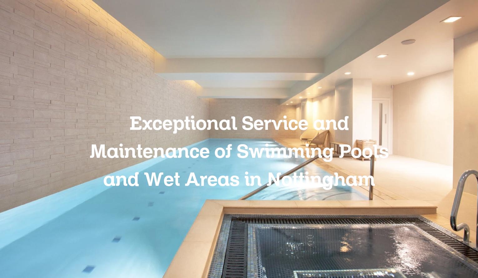 Service and Maintenance of swimming pools and wet areas in Nottingham