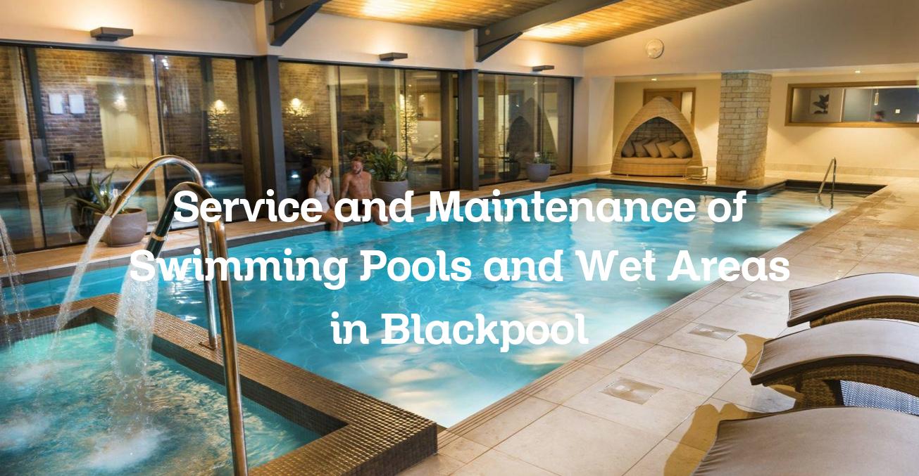 Service and Maintenance of swimming pools and wet areas in Blackpool