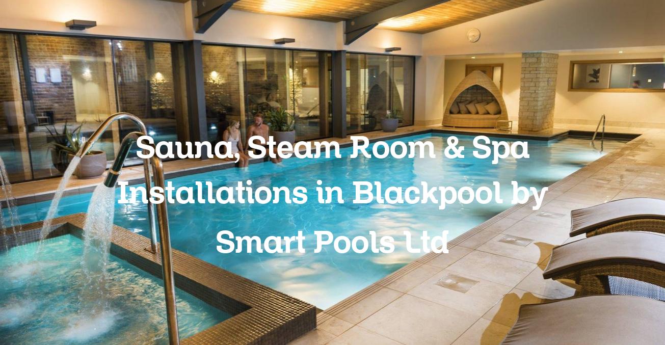 Sauna, Steam Room & Spa Installations in Blackpool