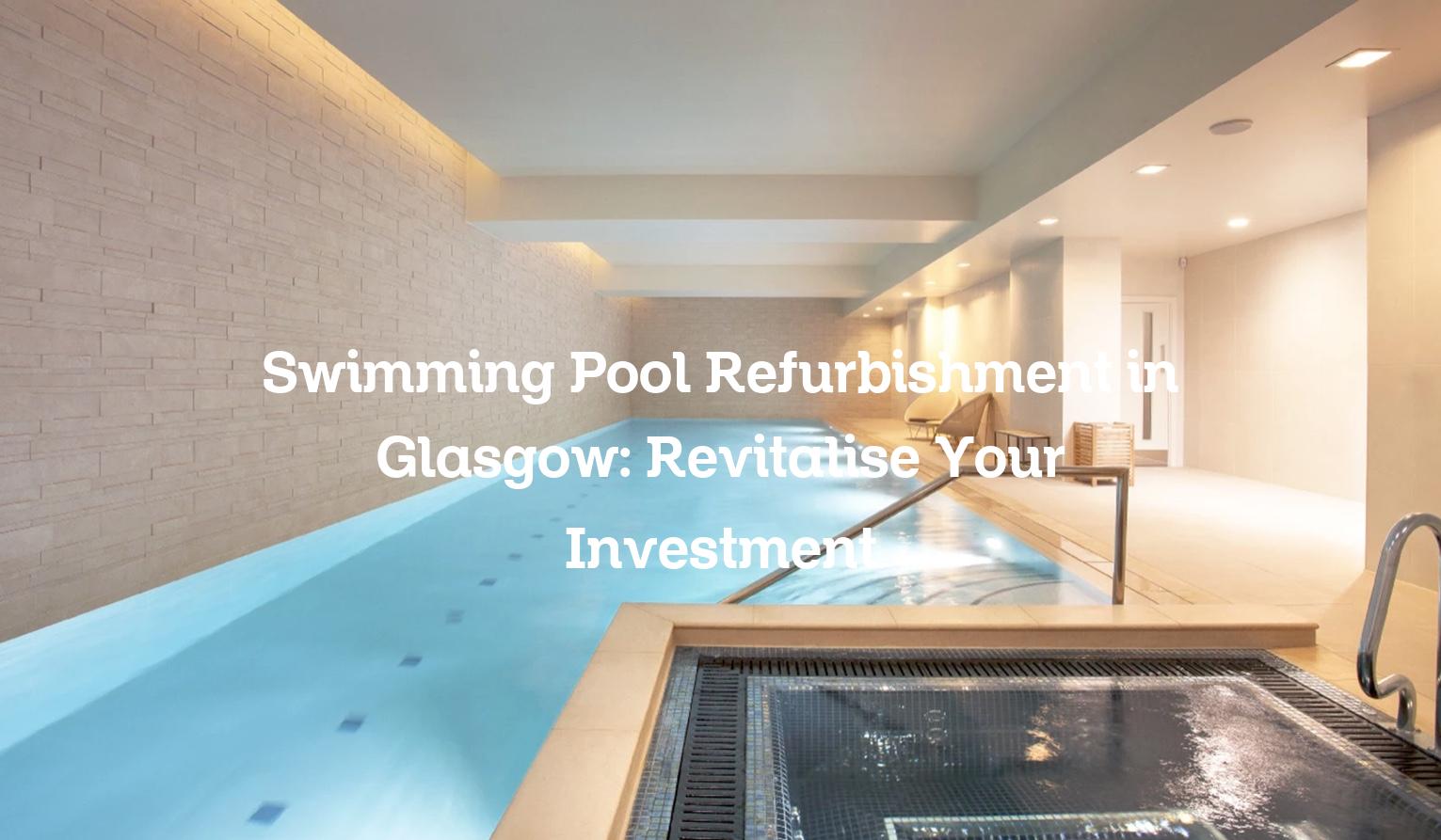 Swimming Pool Refurbishment in Glasgow