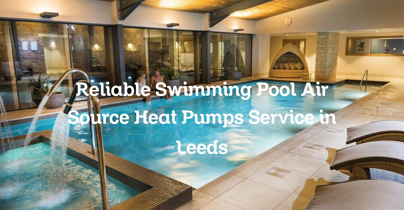 Swimming Pool Air Source Heat Pumps service in Leeds