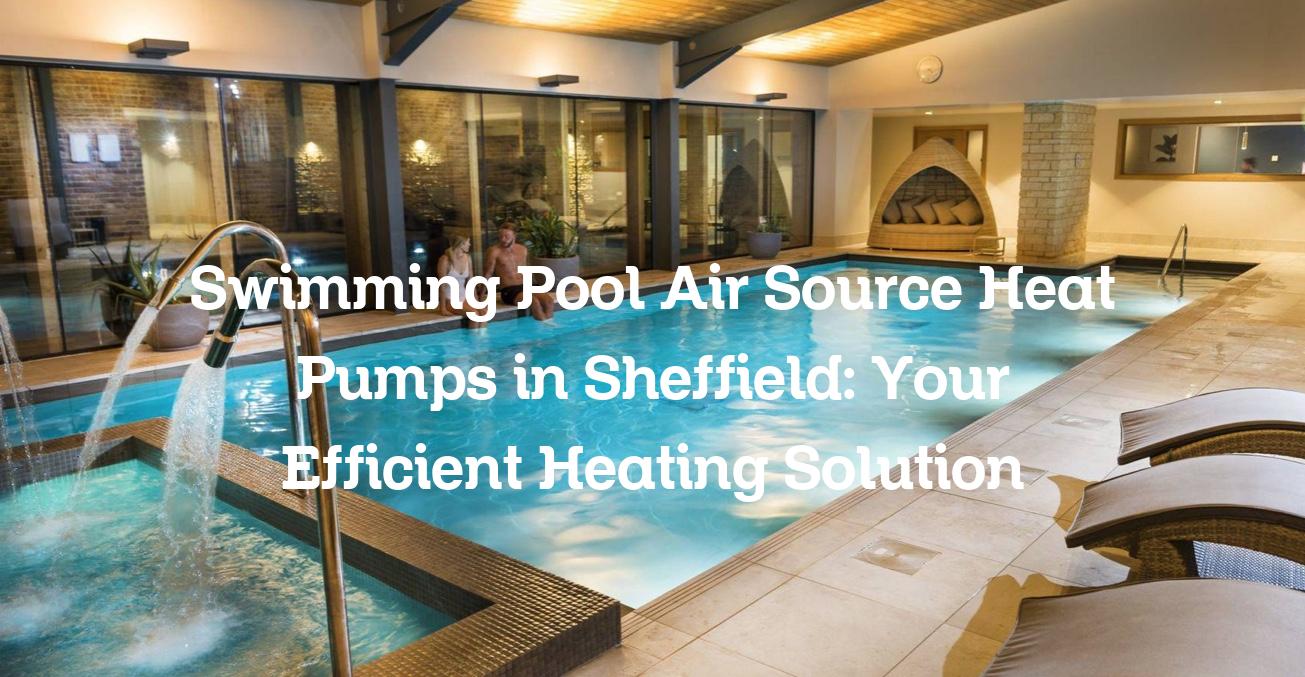 Swimming Pool Air source heat pumps in Sheffield
